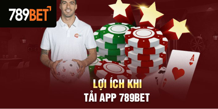 Lợi ích khi tải App 789Bet